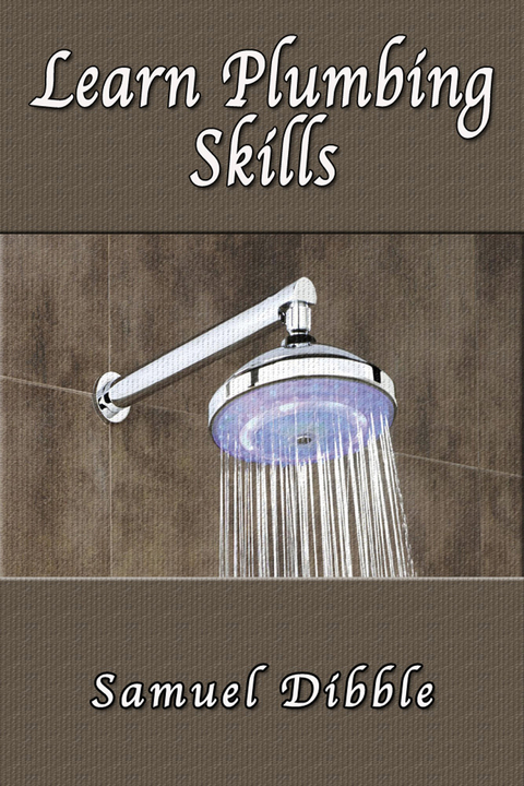 Learn Plumbing Skills -  Samuel Dibble