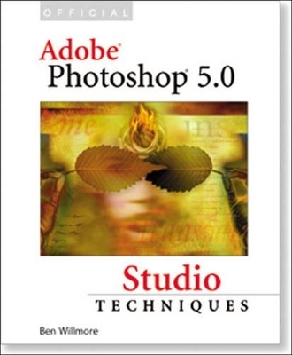 Official Adobe® Photoshop® 5.0 Studio Techniques - Ben Willmore