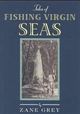 Tales of Fishing Virgin Sea - Zane Grey