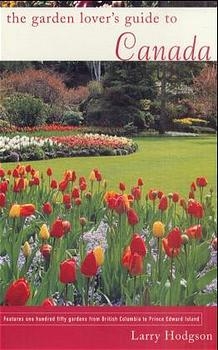 The Garden Lovers Guide to Canada - Larry Hodgson