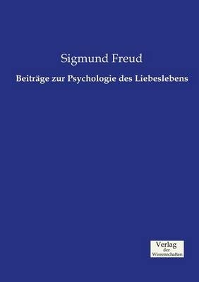 Beiträge zur Psychologie des Liebeslebens - Sigmund Freud