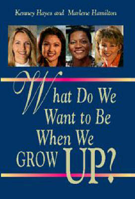 What Do We Want to Be When We Grow Up? - Marlene Hamilton, Kenney Hayes