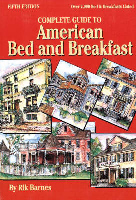 Complete Guide to American Bed and Breakfast - Rik Barnes
