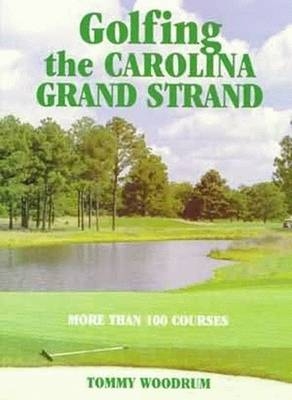 Golfing the Carolina Grand Strand - Tommy Woodrum