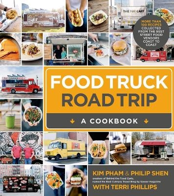 Food Truck Road Trip: A Cookbook - Kim Pham, Philip Shen