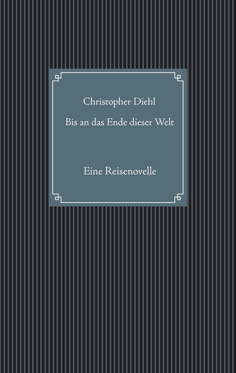 Bis an das Ende dieser Welt - Christopher Diehl