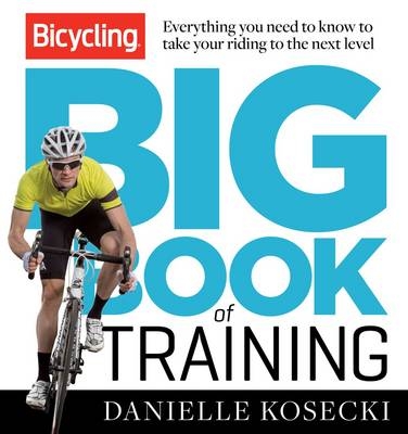 Bicycling Big Book of Training -  Danielle Kosecki