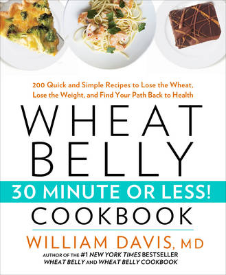 Wheat Belly 30-Minute (or Less!) Cookbook -  William Davis