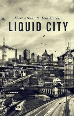 Liquid City -  Sinclair Iain Sinclair,  Atkins Marc Atkins