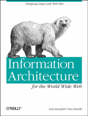 Information Architecture for the World Wide Web - Louis Rosenfeld, Peter Morville