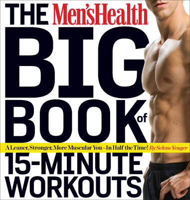 Men's Health Big Book of 15-Minute Workouts -  Editors of Men's Health Magazi,  Selene Yeager