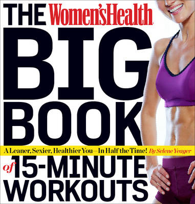 Women's Health Big Book of 15-Minute Workouts -  Editors of Women's Health Maga,  Selene Yeager