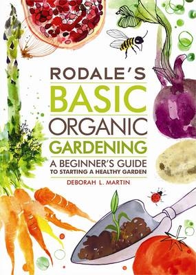 Rodale's Basic Organic Gardening -  Deborah L. Martin