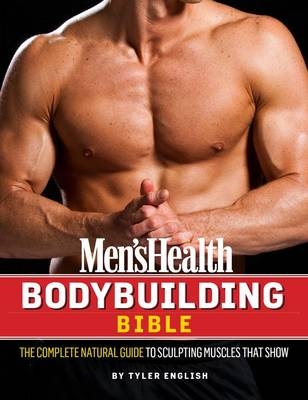 Men's Health Natural Bodybuilding Bible -  Tyler English,  Editors of Men's Health Magazi