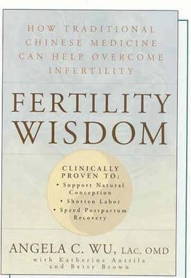 Fertility Wisdom -  Katherine Anttila,  Betsy Brown,  Angela C. Wu