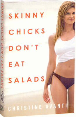 Skinny Chicks Don't Eat Salads -  Christine Avanti,  Sharyn Kolberg