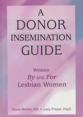 A Donor Insemination Guide - Marie Mohler, Lacy Frazer