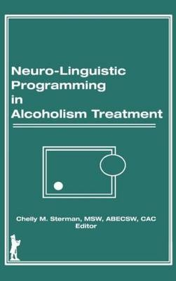 Neuro-Linguistic Programming in Alcoholism Treatment - Bruce Carruth, Chelly M Sterman