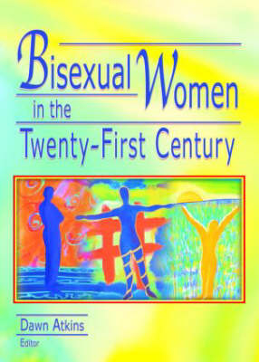 Bisexual Women in the Twenty-First Century - Dawn Atkins