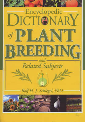 Encyclopedic Dictionary of Plant Breeding and Related Subjects - Rolf H. J. Schlegel