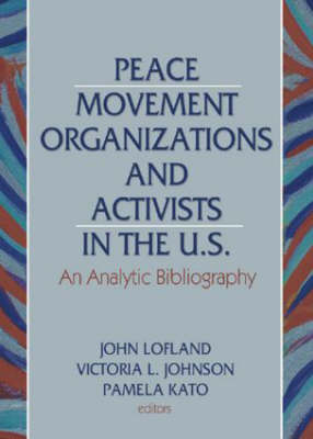 Peace Movement Organizations and Activists in the U.S. - John Lofland, Victoria Johnson, Pamela Kato