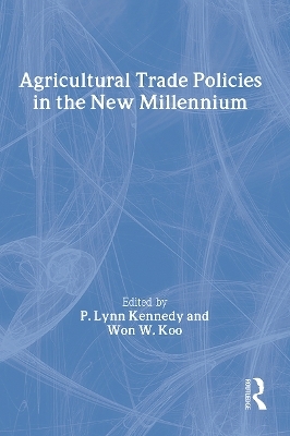 Agricultural Trade Policies in the New Millennium - Andrew D O'Rourke, P. Lynn Kennedy, Won W Koo