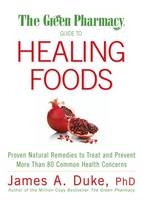 Green Pharmacy Guide to Healing Foods -  James A. Duke