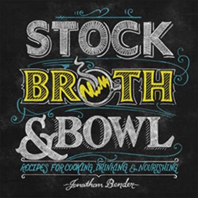 Stock, Broth & Bowl -  Jonathan Bender