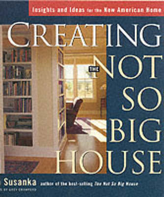 Creating the Not So Big House - Sarah Susanka