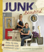 Junk Beautiful: Room by Room Makeovers with Junkmarket Style - Sue Whitney, Ki Nassauer