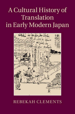 A Cultural History of Translation in Early Modern Japan - Rebekah Clements