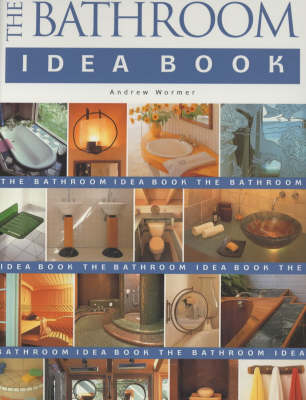 The Bathroom Idea Book - Andrew Wormer