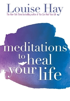 Meditations to Heal Your Life - Louise Hay