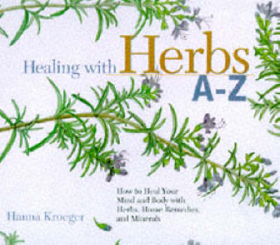 Healing with Herbs A-Z - Hanna Kroeger