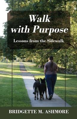 Walk with Purpose - Bridgette M Ashmore