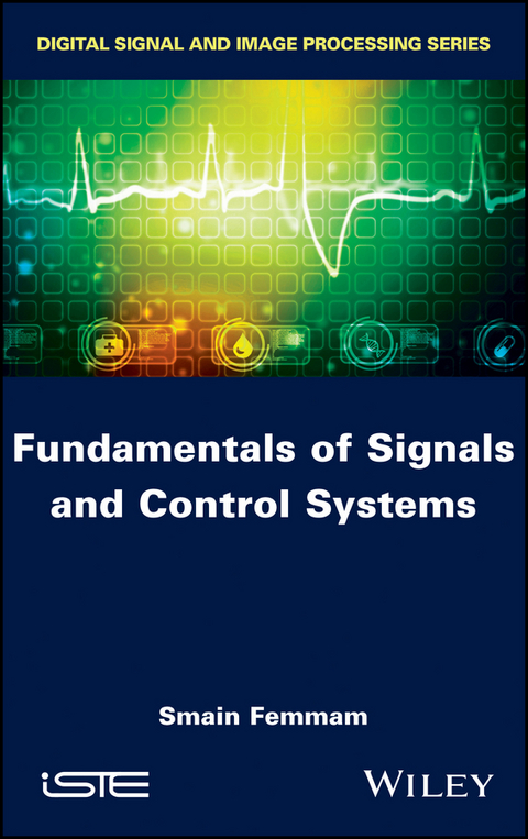 Fundamentals of Signals and Control Systems -  Smain Femmam