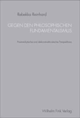 Gegen den philosophischen Fundamentalismus - Rebekka Reinhard