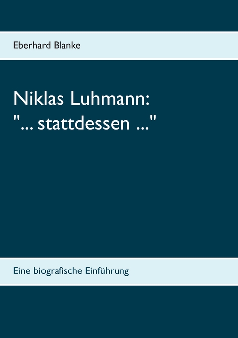 Niklas Luhmann: "... stattdessen ..." - Eberhard Blanke