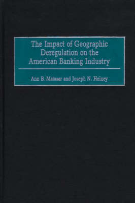 The Impact of Geographic Deregulation on the American Banking Industry - Ann B. Matasar, Joseph N. Heiney