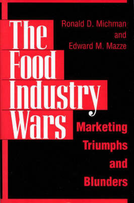 The Food Industry Wars - Edward M. Mazze, Ronald D. Michman