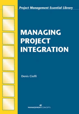 Managing Project Integration - Denis F Cioffi