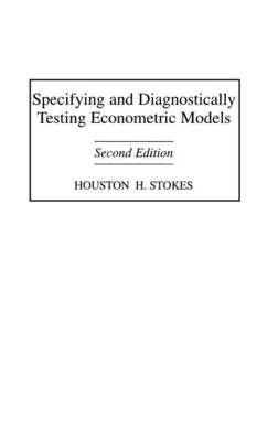 Specifying and Diagnostically Testing Econometric Models, 2nd Edition - Houston H. Stokes