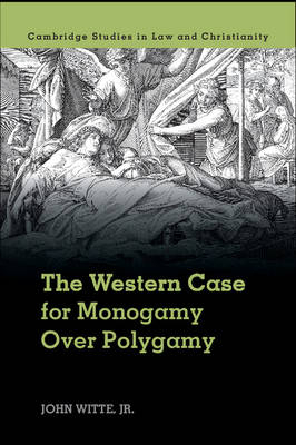 The Western Case for Monogamy over Polygamy - Jr Witte  John