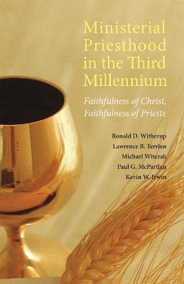 Ministerial Priesthood in the Third Millennium - Ronald D. Witherup  PSS, Lawrence B. Terrien, Michael G. Witczak, Paul G. McPartlan, Rev. Msgr. Kevin W. Irwin