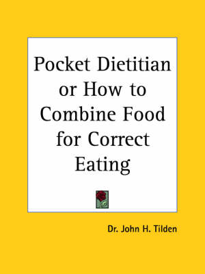 Pocket Dietitian or, How to Combine Food for Correct Eating (1918) - John H. Tilden