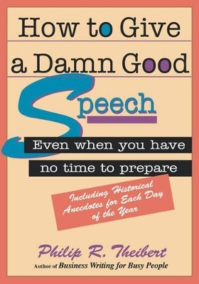 How to Give a Damn Good Speech - Philip R. Theibert