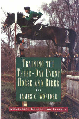 Training the Three-day Event Horse and Rider - James C. Wofford