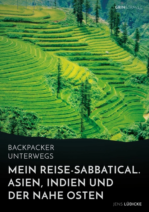 Backpacker unterwegs: Mein Reise-Sabbatical. Asien, Indien und der Nahe Osten - Jens Lüdicke