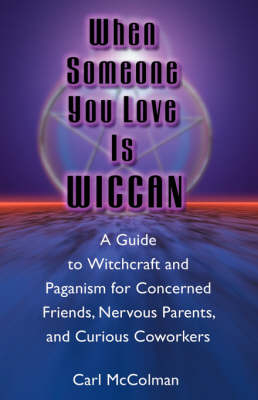 When Someone You Love is Wiccan - Carl McColman