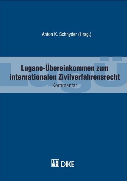 Lugano-Übereinkommen (LugÜ) zum internationalen Zivilverfahrensrecht. - Anton K Schnyder